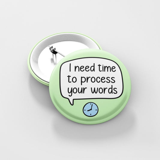 I Need Time To Process Your Words Pin Badge | Processing Disorder - Be Patient With Me
