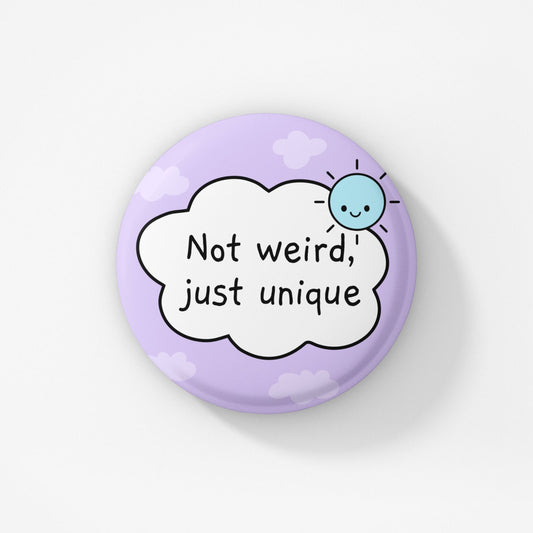 Not Weird, Just Unique Pin Badge | Friendship Gift, Cute Button Badge, Kawaii Pins