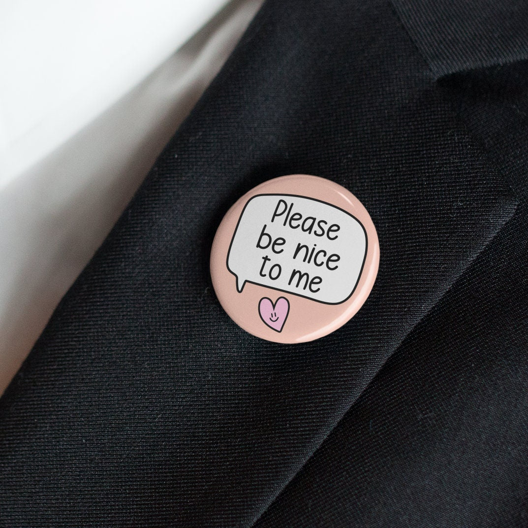 Please Be Nice To Me Badge Pin | Friendship Gifts - Cute Pins - Be Kind
