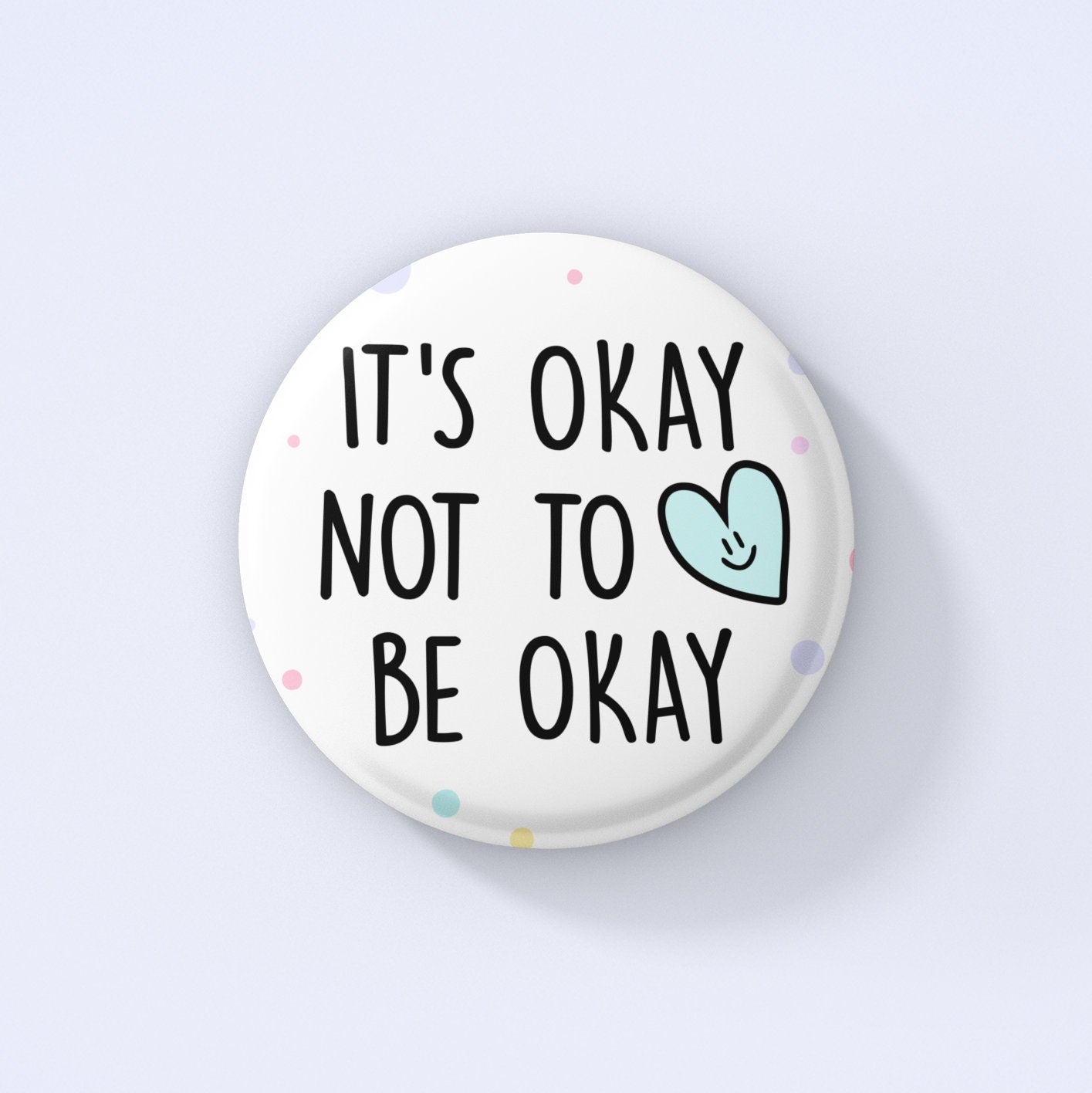 It's Okay Not To Be Okay Badge | Mental Health Badges - Self Care Pin