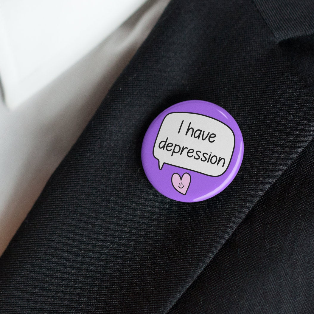 I Have Depression Badge Pin | Mental Health Awareness