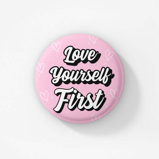 Love Yourself First Pin Badge | Gift for Friends - Self Care Pin - Self Love Gift - Inspirational