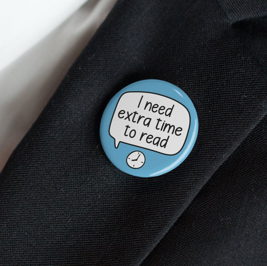 I Need Extra Time To Read Pin Badge | Processing Disorder - Dyslexia