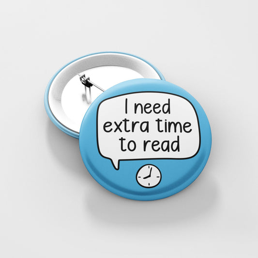 I Need Extra Time To Read Pin Badge | Processing Disorder - Dyslexia