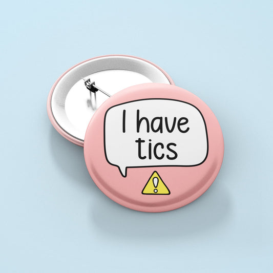 I Have Tics Badge Pin | Tourette's Syndrome - Tic Disorder - Tourettes Awarenesss