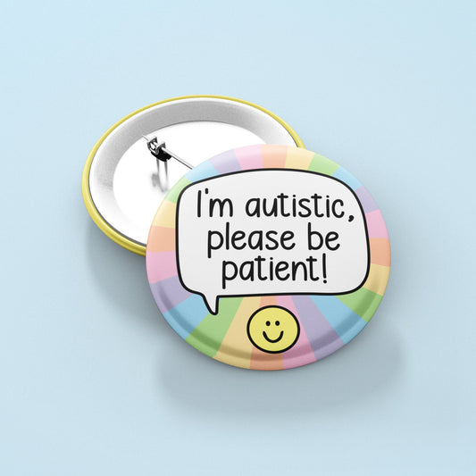 I'm Autistic, Please Be Patient Badge | Autism Pin