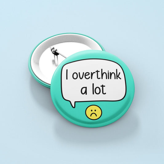 I Overthink A Lot - Badge Pin | Overthinker Pin