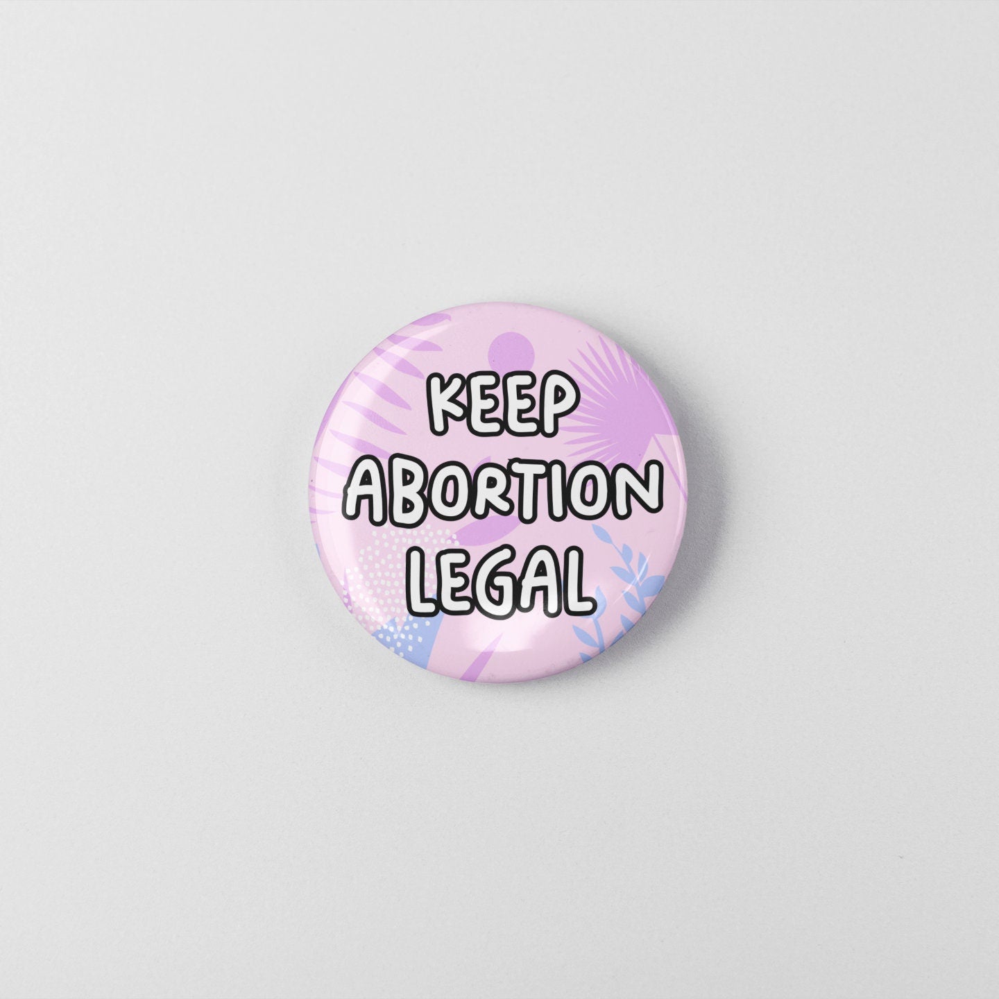 Keep Abortion Legal - Pin Badge | My Body My Choice, Reproductive Rights
