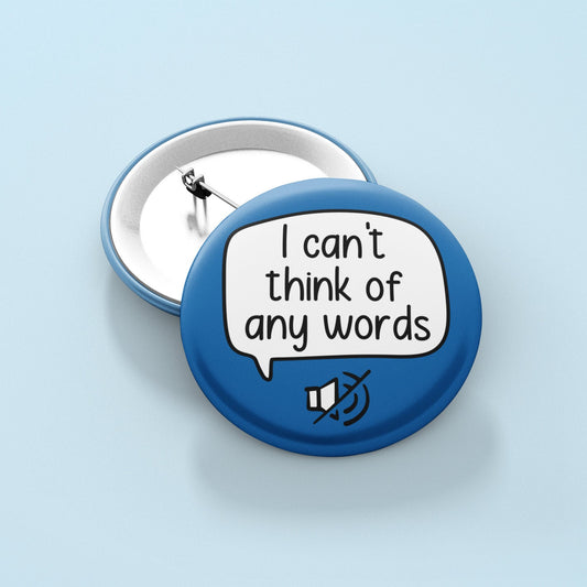 I Can't Think Of Any Words | Badge Pin