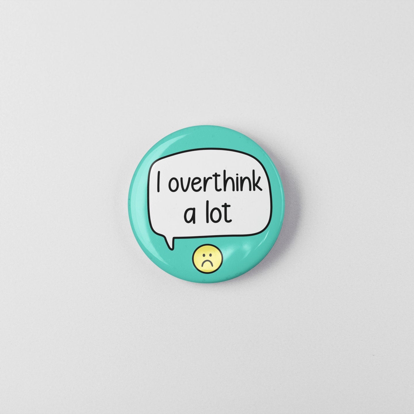 I Overthink A Lot - Badge Pin | Overthinker Pin