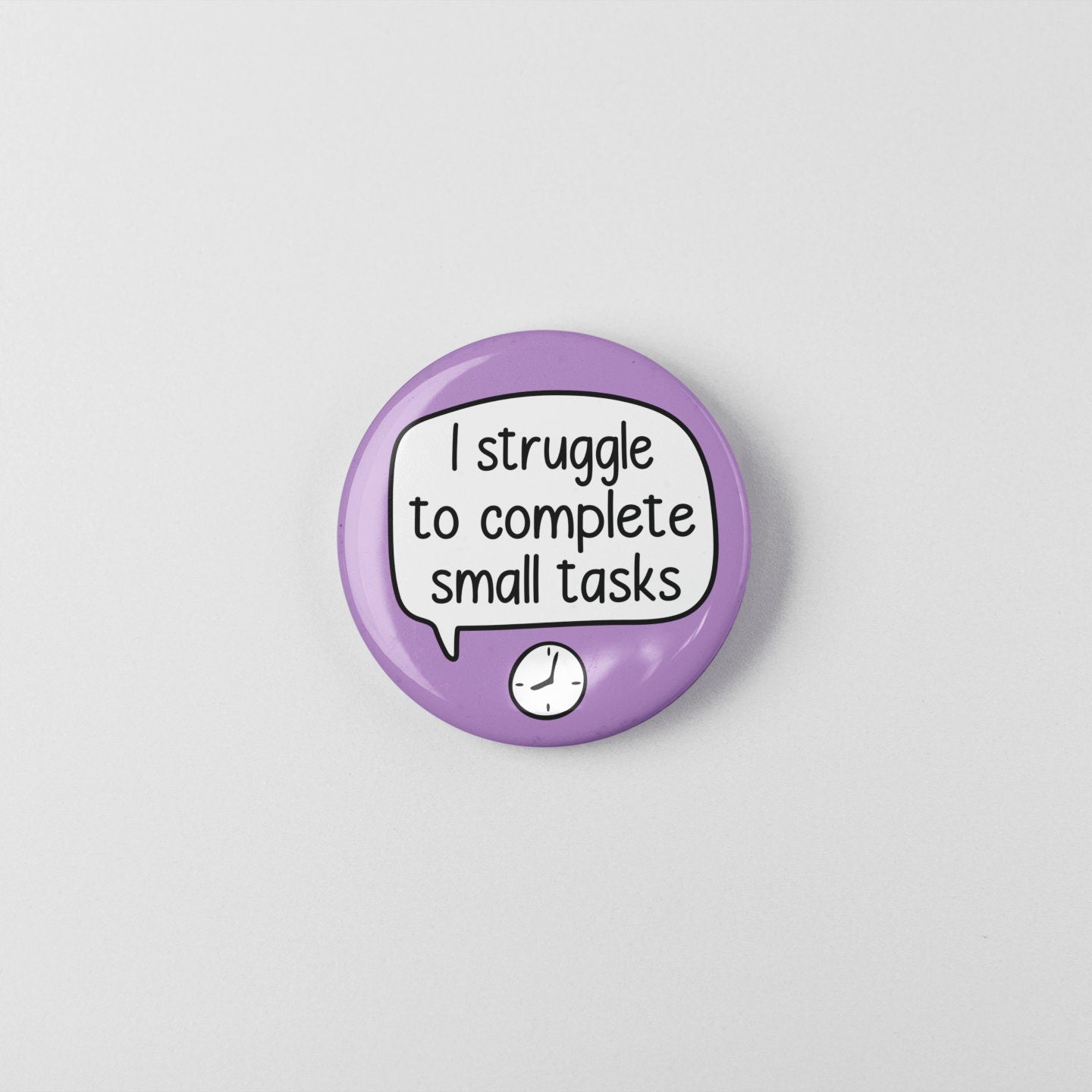 I Struggle To Complete Small Tasks - Pin Badge