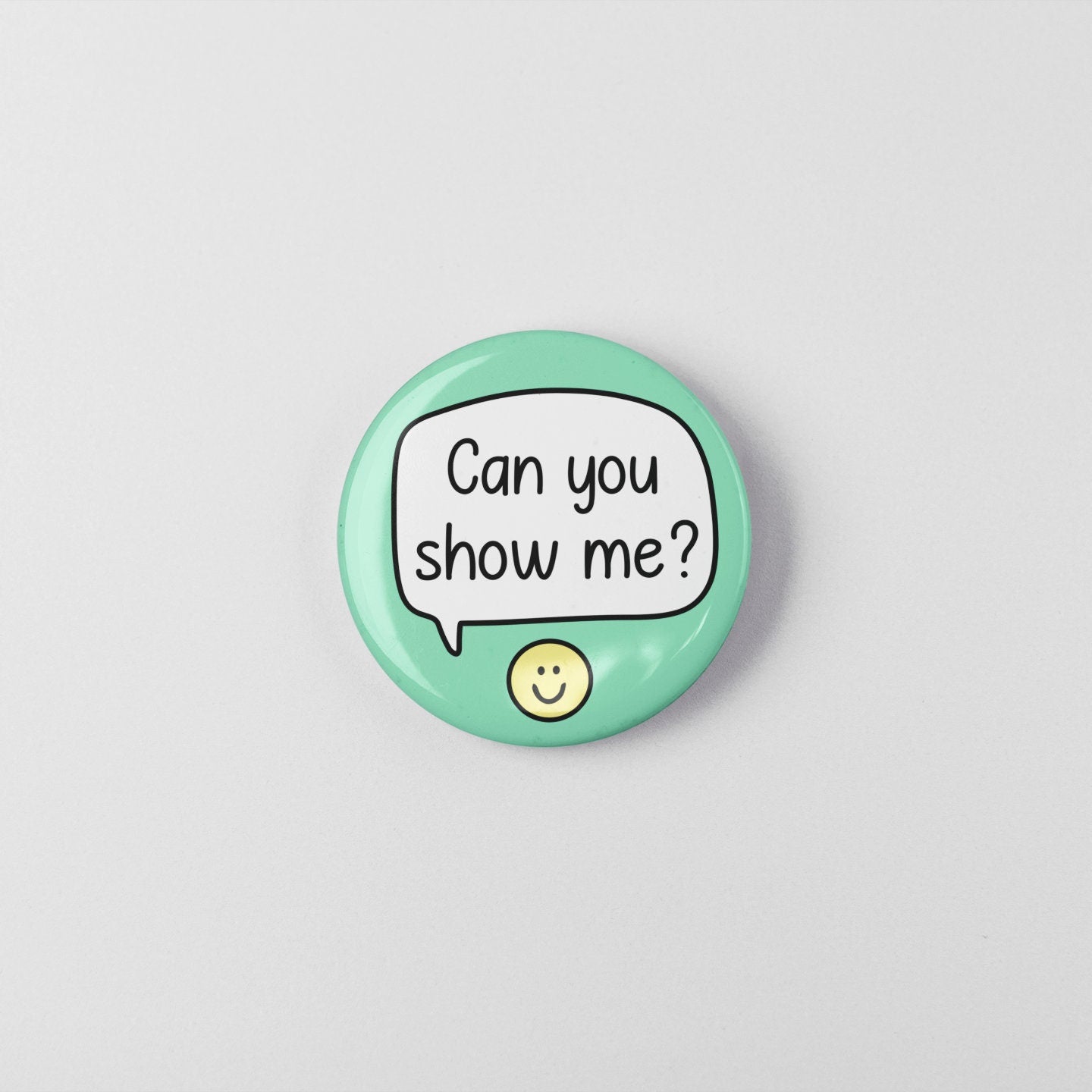 Can You Show Me? -  Badge Pin