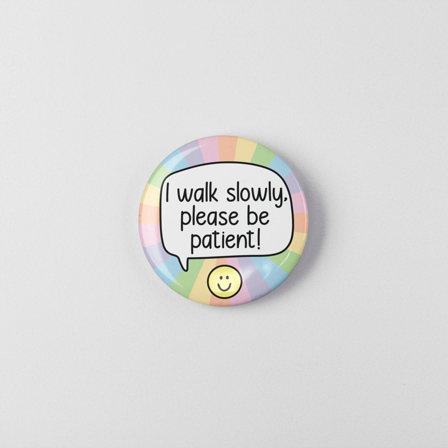 I Walk Slowly Please Be Patient! - Badge Pin | Hidden Disability - Invisible Illness