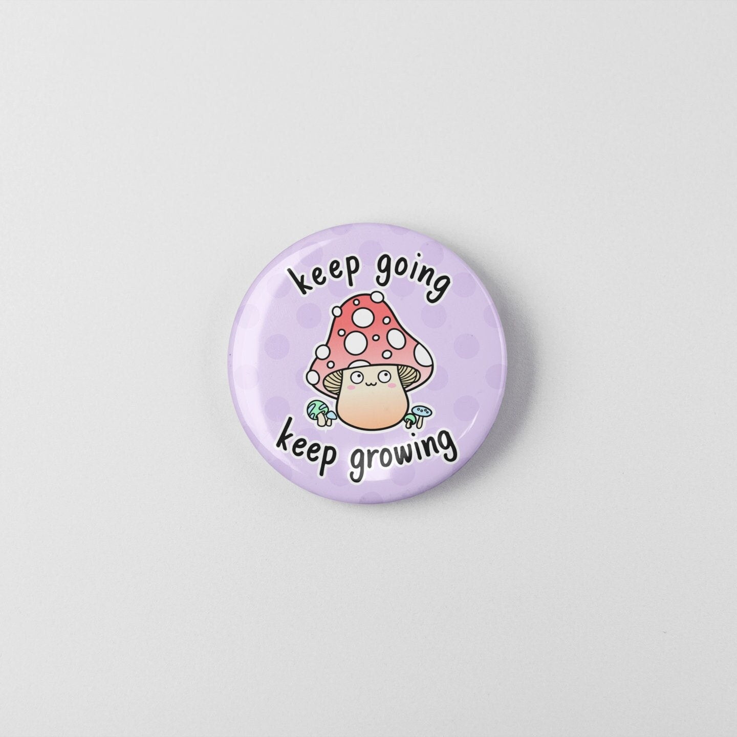 Keep Going Keep Growing - Badge Pin | Cute Pins, Mushroom Pin, Motivational Badges