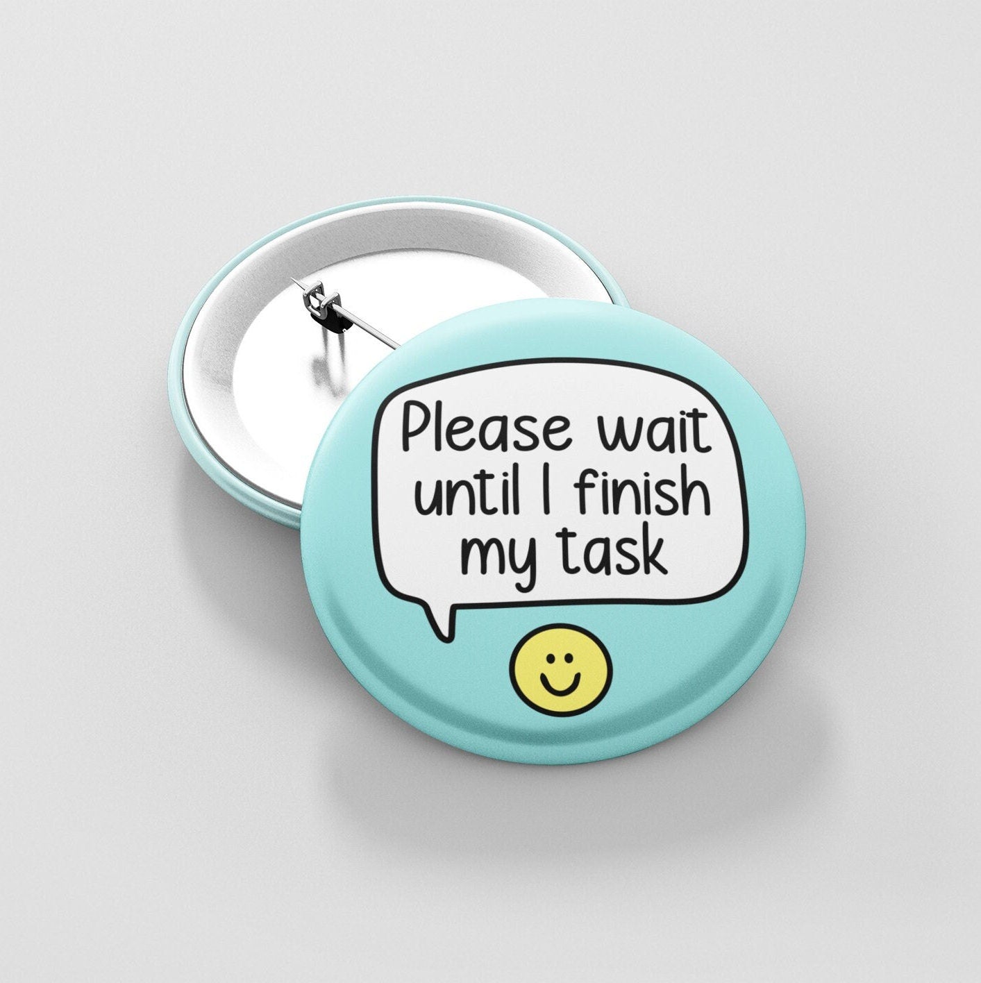 Please Wait Until I Finish My Task - Badge Pin | Please Be Patient