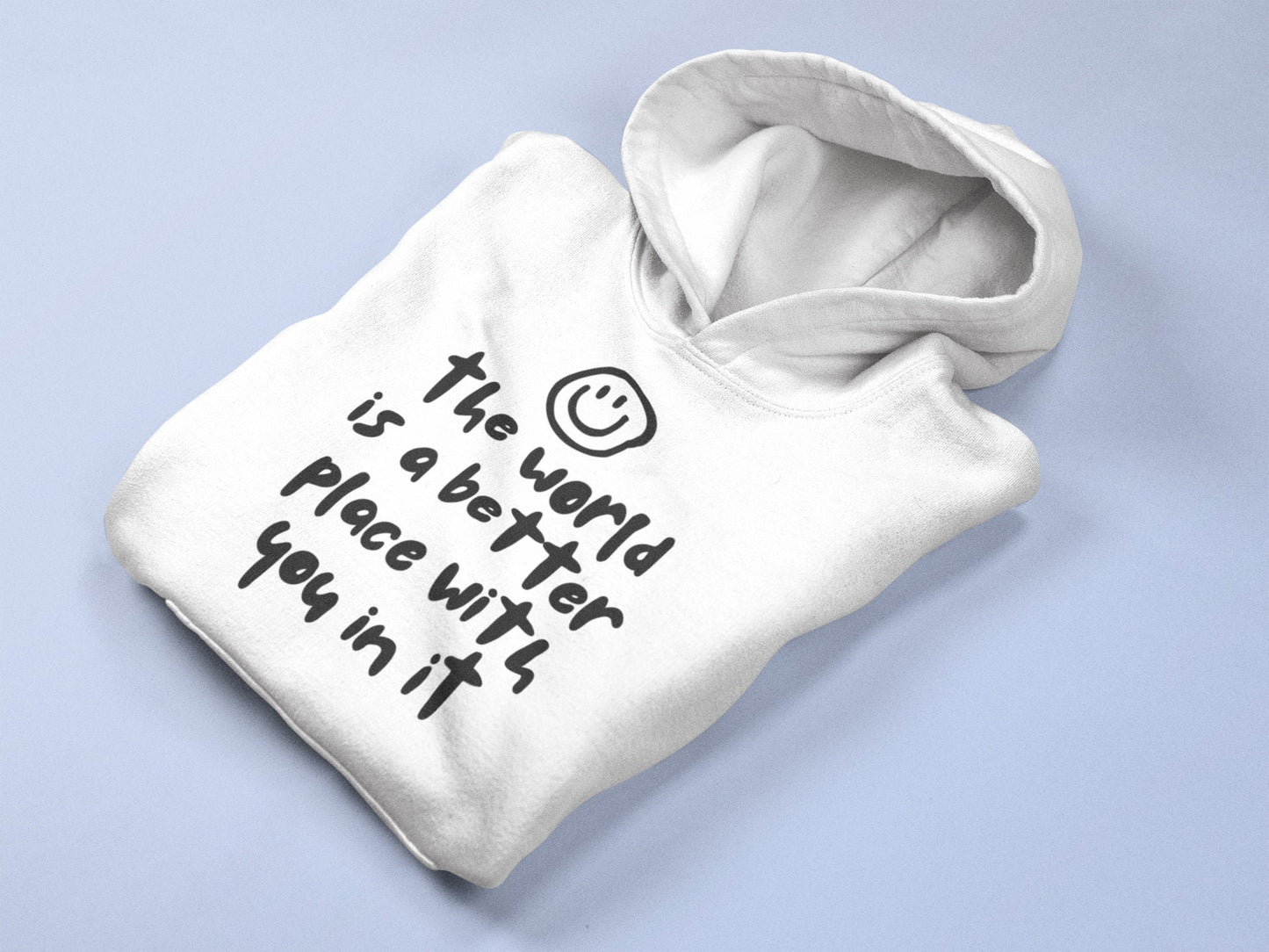 The World Is A Better Place With You In It - Hoodie / Motivational Gift, Mental Health Gifts