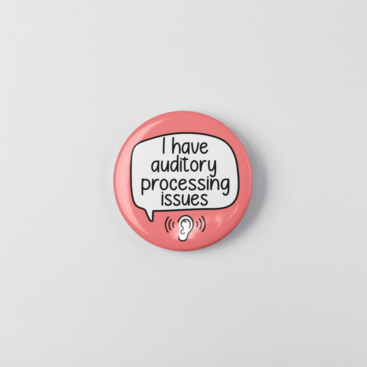 I have Auditory Processing Issues Badge Pin | Processing Disorder Badge - Neurodiversity - APD