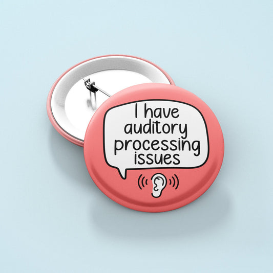 I have Auditory Processing Issues Badge Pin | Processing Disorder Badge - Neurodiversity - APD