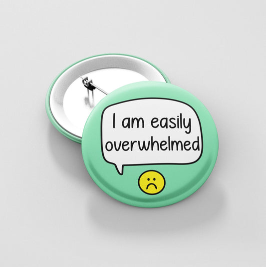 I Am Easily Overwhelmed Badge Pin | Mental Health Badges - Anxiety Gift
