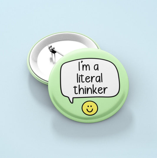 I'm A Literal Thinker - Badge Pin | Neurodivergent Pin - Autism Pins - Autism Awareness - Take things literally