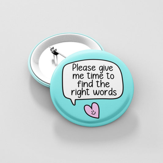 Please Give Me Time To Find The Right Words Badge Pin | Communication Pin - Button Badges - Anxious Pins