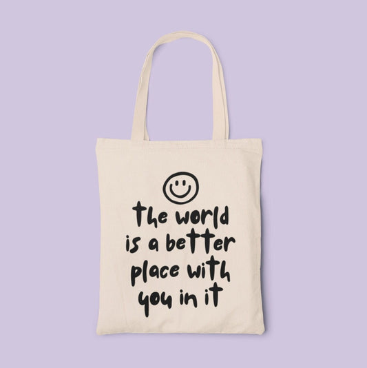The World Is A Better Place With You In It - Tote Bag / Cotton Totes, Motivational Gift, Cute Tote Bag
