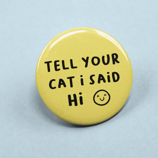 Tell Your Cat I Said Hi Smile - Pin Badge | Cute Cat Pin -  Small Gifts - Cat Gifts For Cat Lovers - Cat Lover Gift