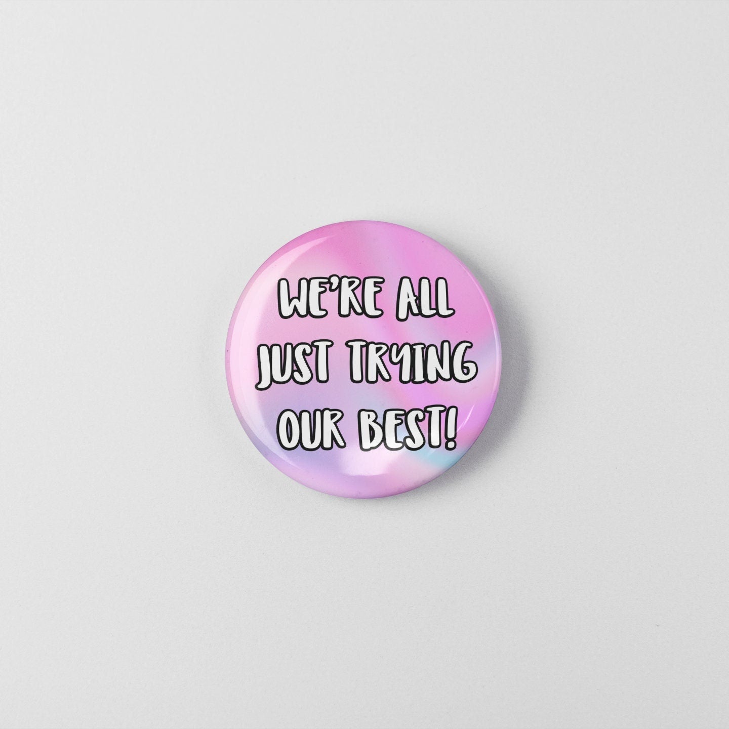 We're All Just Trying Our Best! - Badge Pin | Happy Gifts, Mental Health, Positive Gift