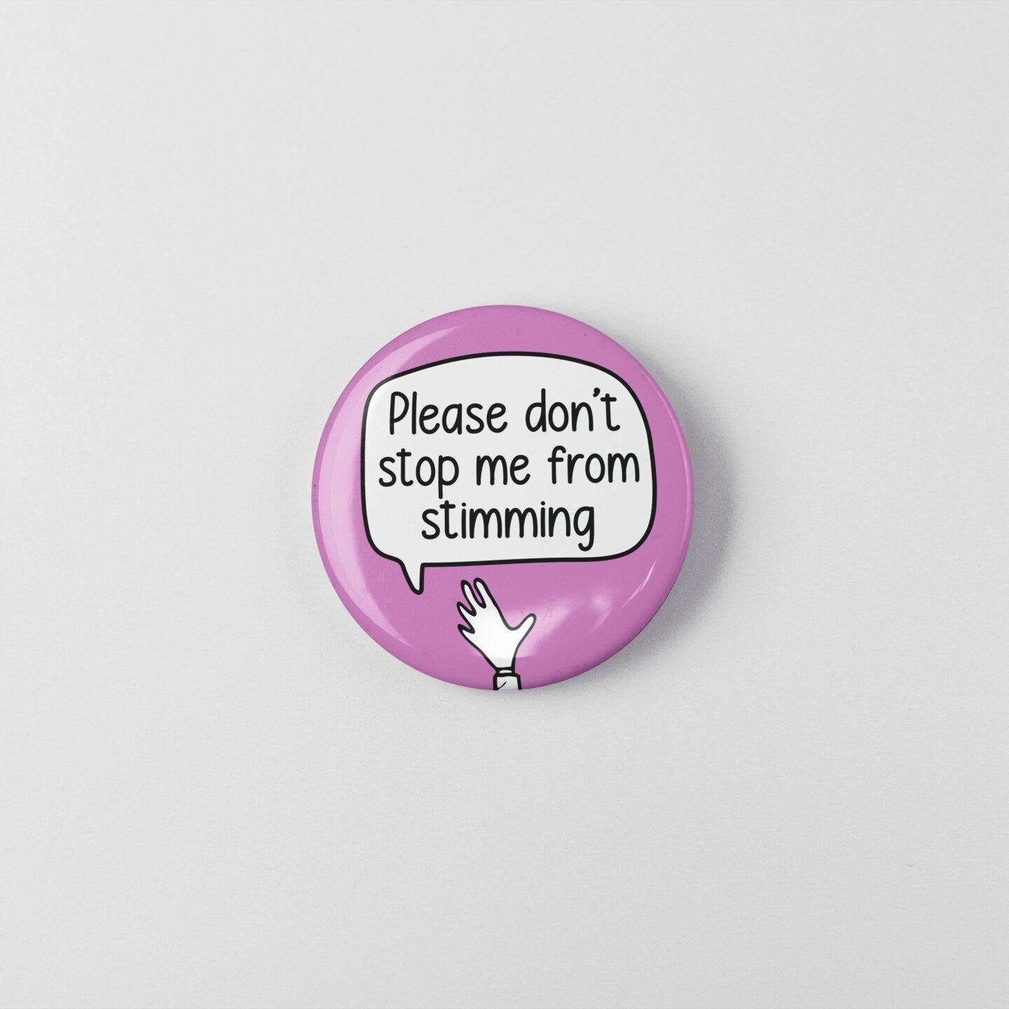 Please Don't Stop Me From Stimming - Badge Pin | Stimmy - Flappy Hands - Stimming Gift