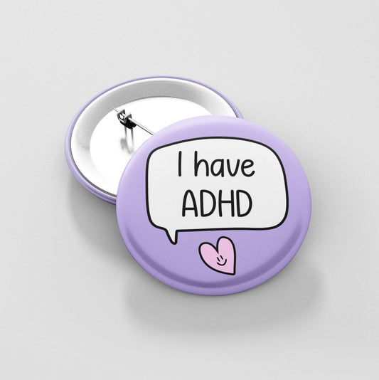 I have ADHD Badge | ADHD Button Badge - Disability Awareness Badge