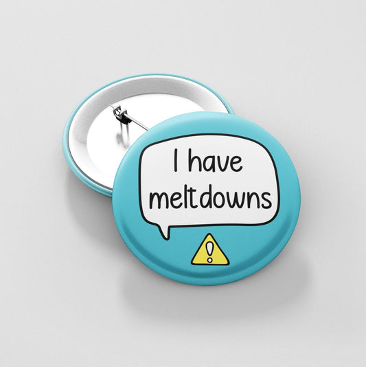 I Have Meltdowns Badge Pin / Autism ADHD Disability