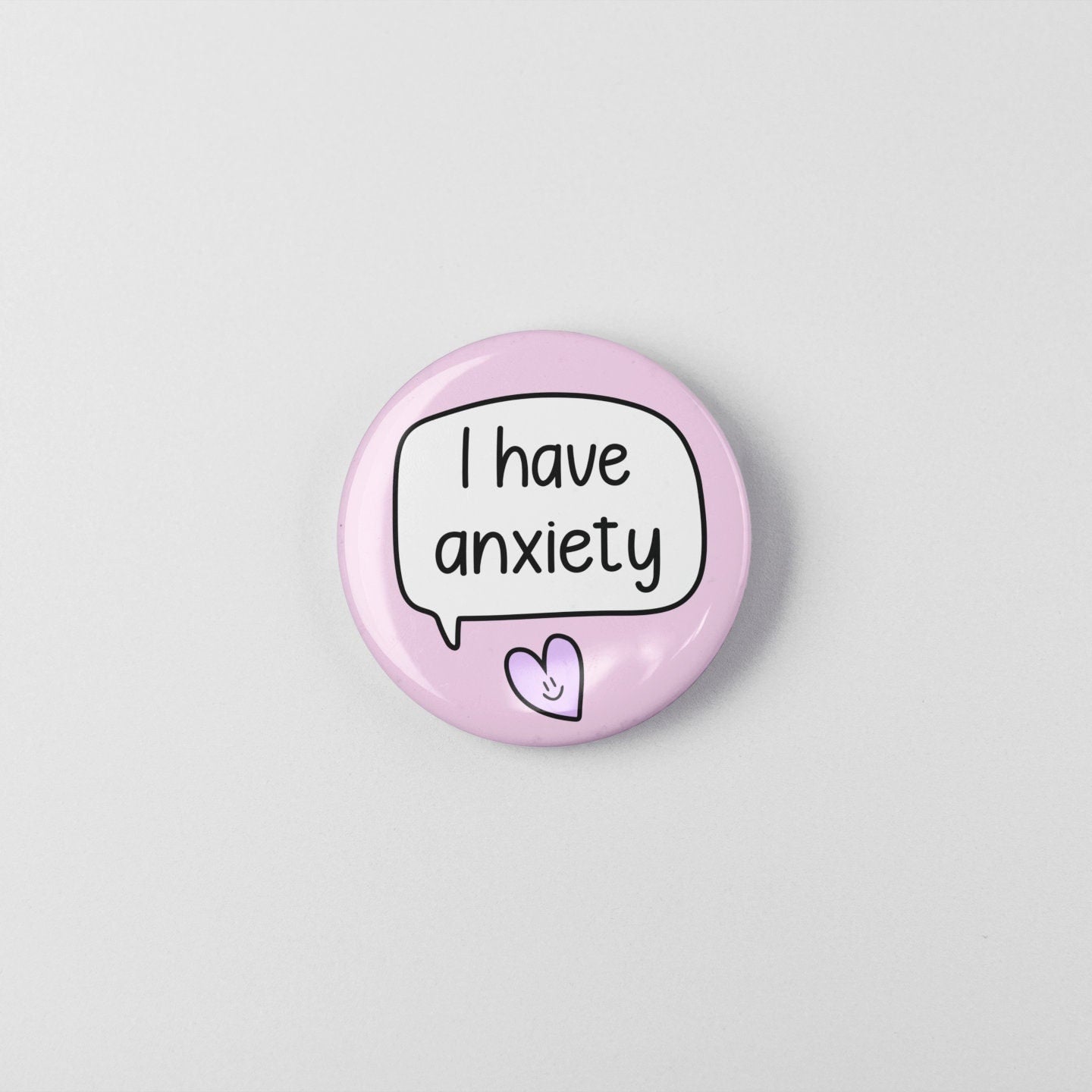 I have Anxiety Badge | Mental Health Awareness - Anxiety Badges - Anxious Button Badge
