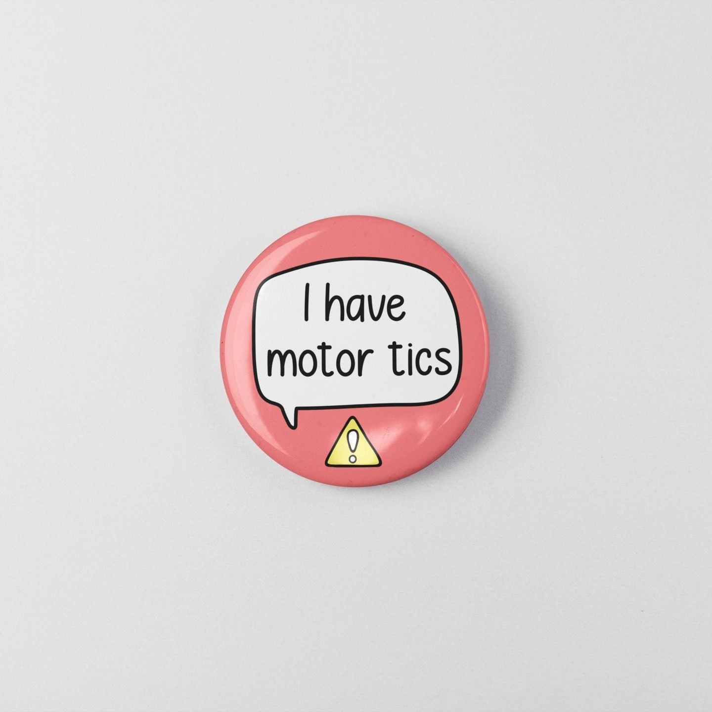 I Have Motor Tics Badge Pin | Tourette's Syndrome - Tic Disorder - Tourettes Awarenesss