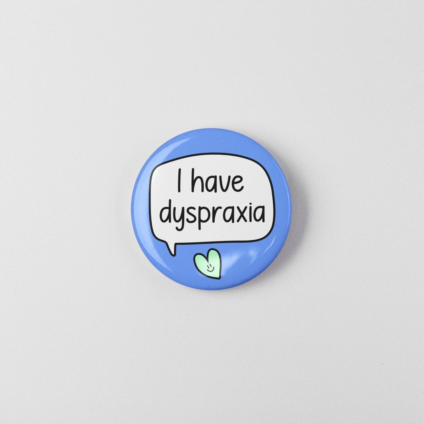 I have Dyspraxia Badge Pin | Dyspraxia Button Badge -Dyspraxia Awareness