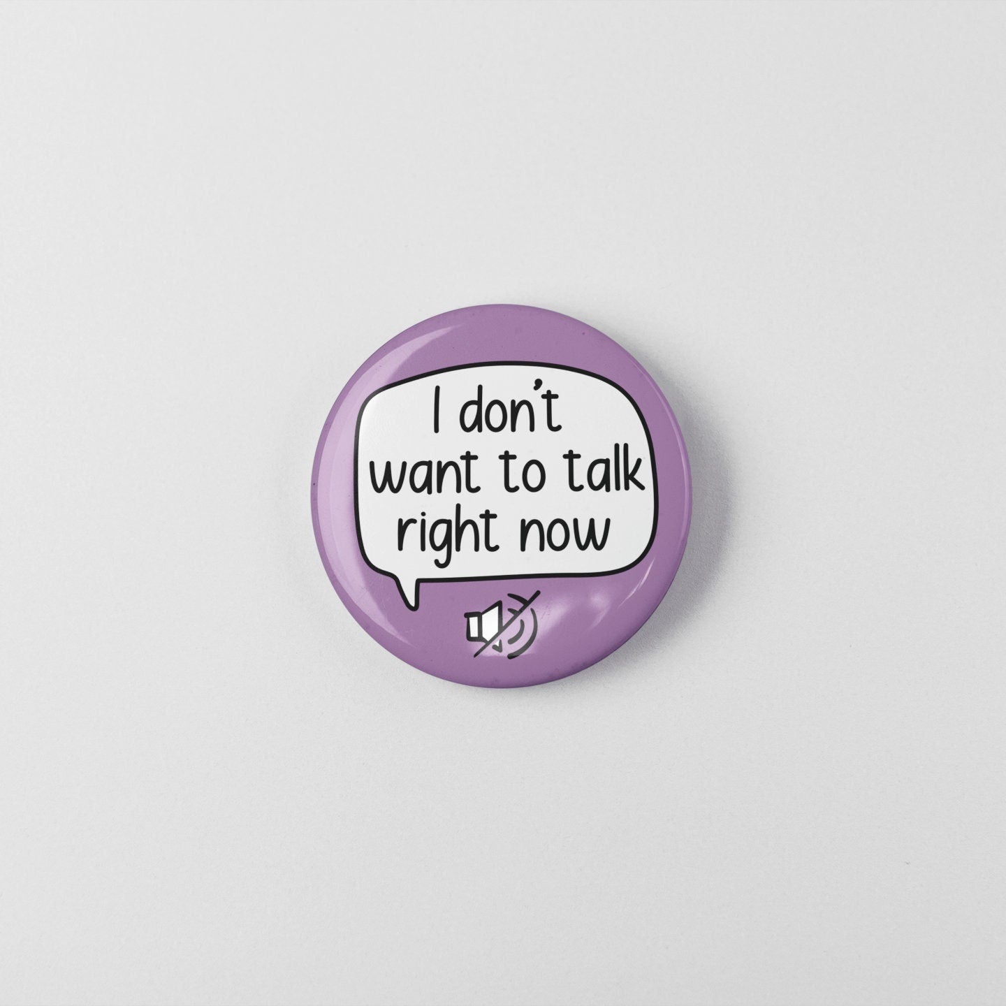 I Don't Want To Talk Right Now - Badge Pin | Anxiety Pin