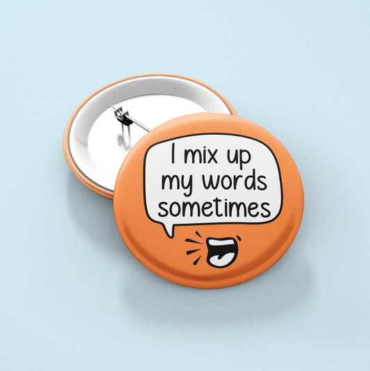 Mix Up My Words Sometimes Badge Pin | Dyslexia Pins - Aphasia