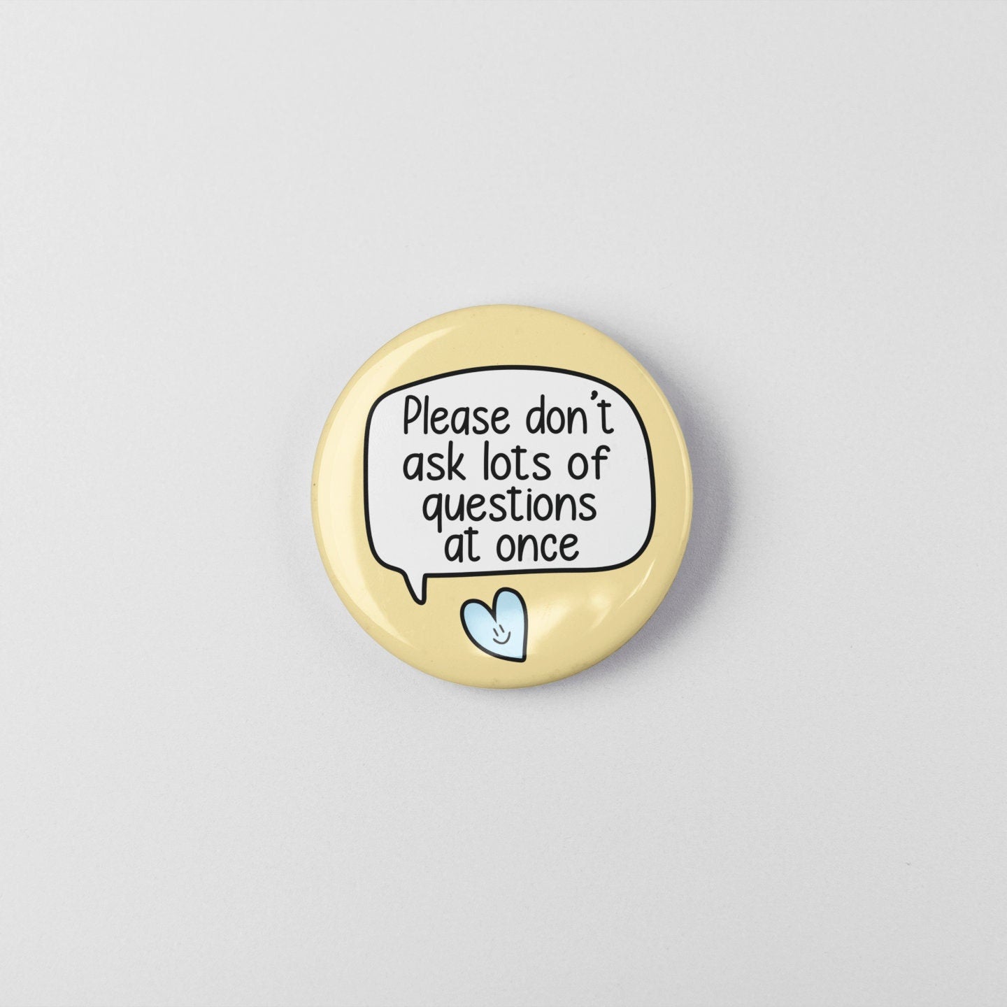 Please Don't Ask Lots Of Questions-  Pin Badge | Processing Issues - Support Badge - 38mm Pin Badge