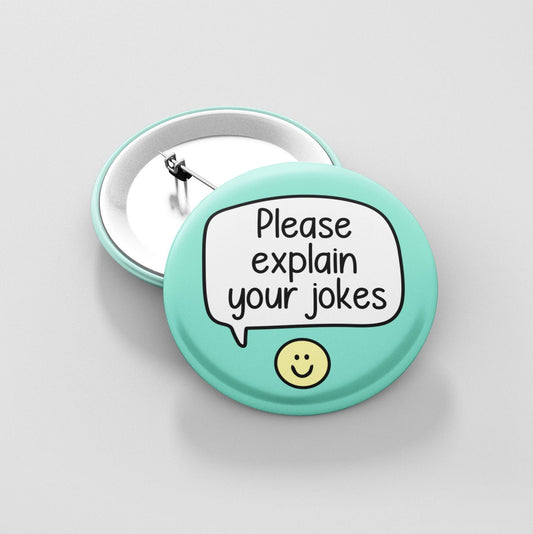 Please Explain Your Jokes - Pin Badge | Autism Button Badge