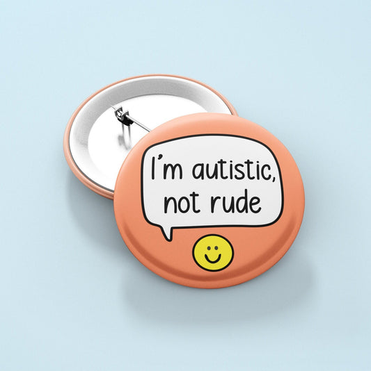 I'm Autistic Not Rude - Badge Pin | Neurodivergent Button Badge - Disability Awareness Pin