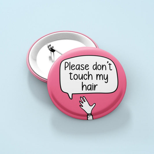 Please Don't Touch My Hair -  Badge Pin