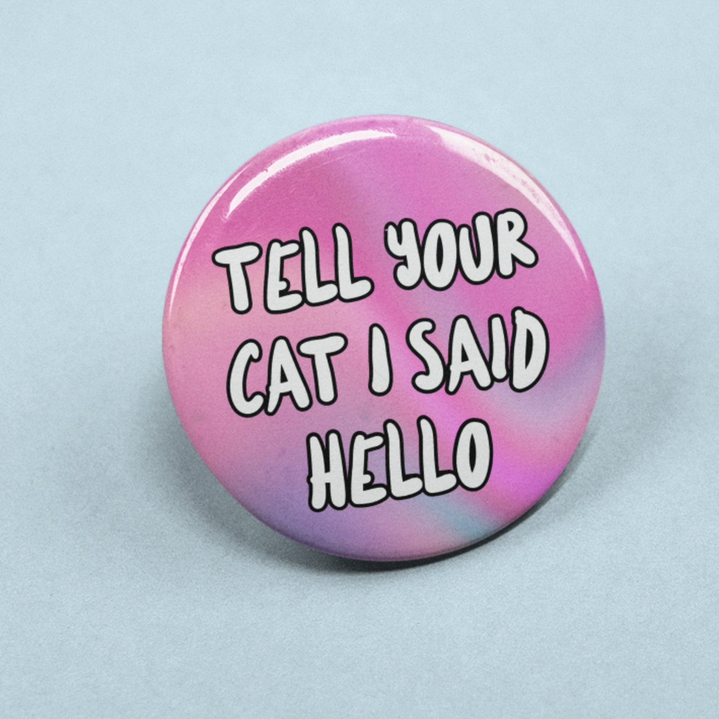Tell Your Cat I Said Hello - Badge Pin | Cat Lover Gift, Cat Pins, Birthday Present