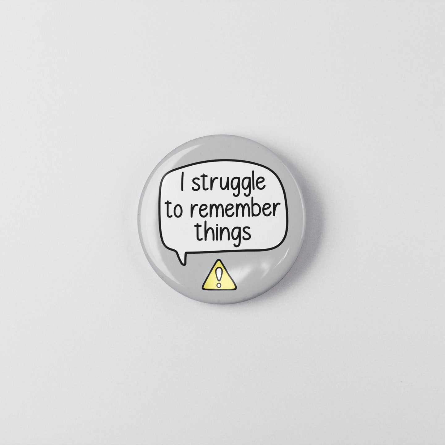 I Struggle To Remember Things -Badge Pin | Memory Loss - Mental Health