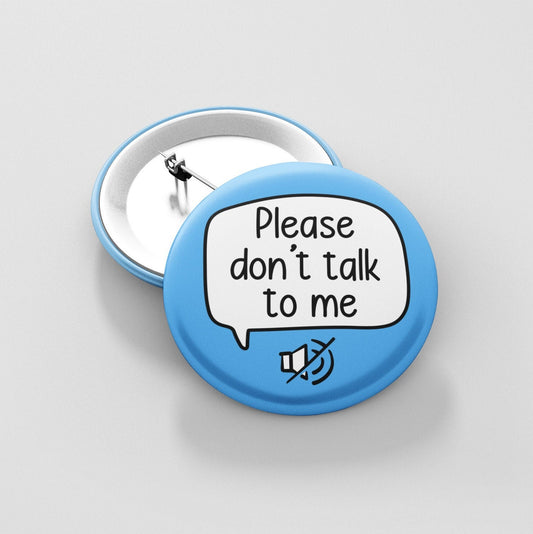 Please Don't Talk To Me - Badge Pin | Time Out - Give me space