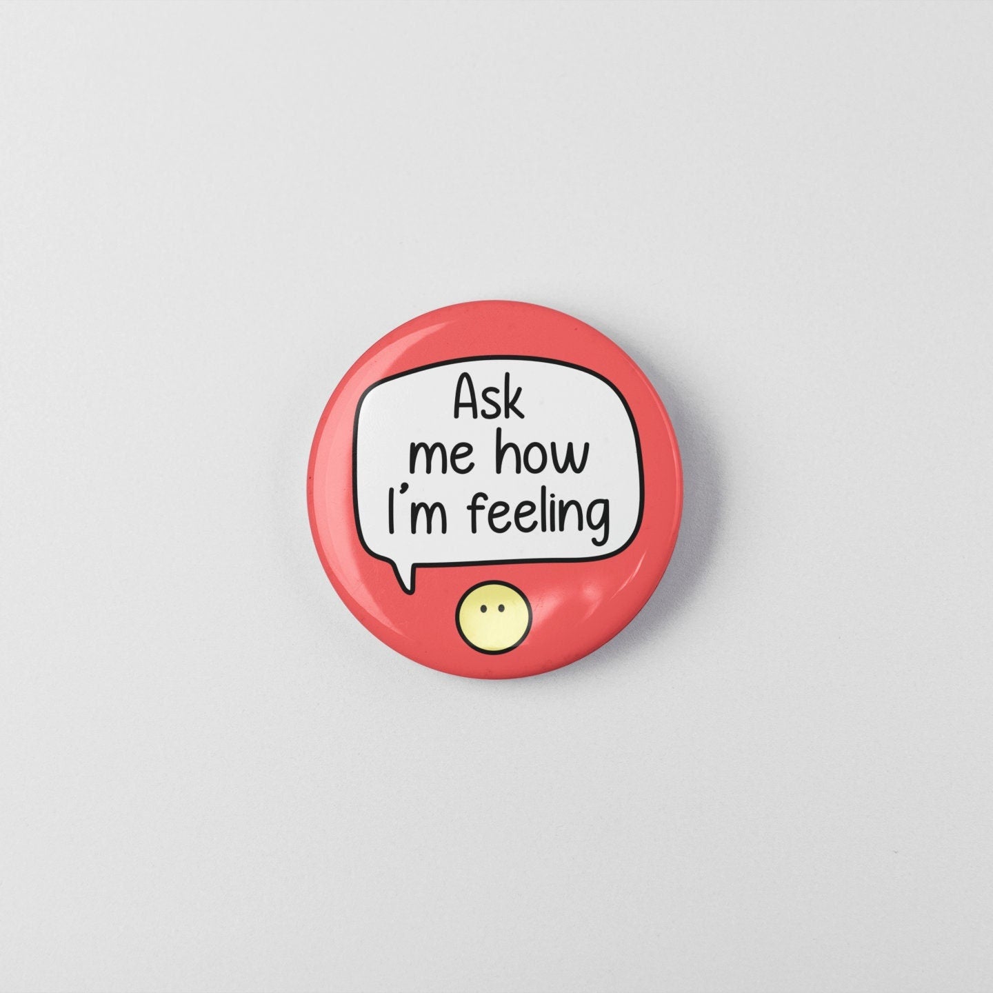 Ask Me How I'm Feeling - Badge Pin | Emotions Badge