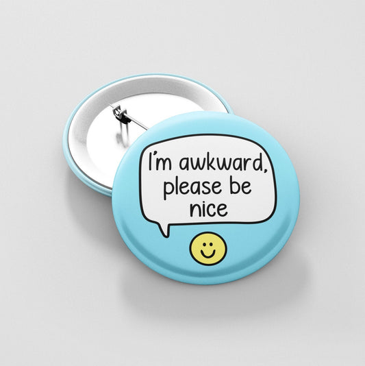 I'm Awkward, Please Be Nice - Badge | Socially Awkward, Awkward Pin, I'm Shy, Anxiety Gift