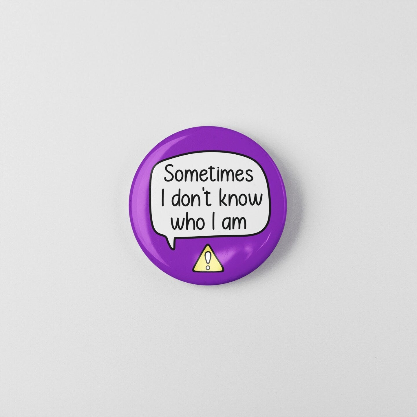 Sometimes I Don't Know Who I Am - Badge Pin | DID, Dementia