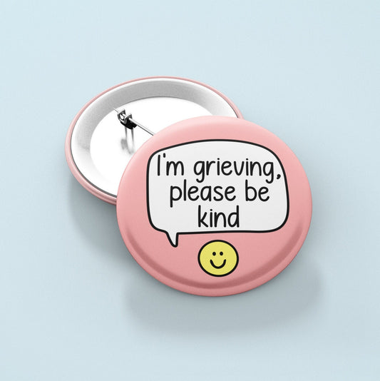 I'm Grieving Please Be Kind - Badge Pin | Bereavement, Remembrance