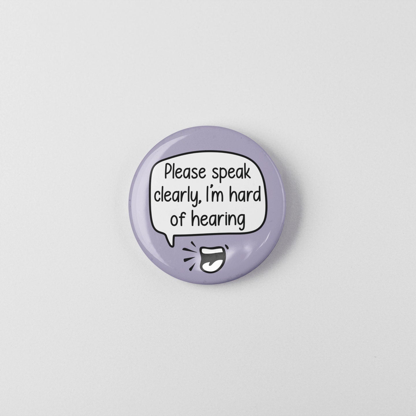 Please Speak Clearly, I'm Hard Of Hearing - Badge Pin | Hearing Impairment