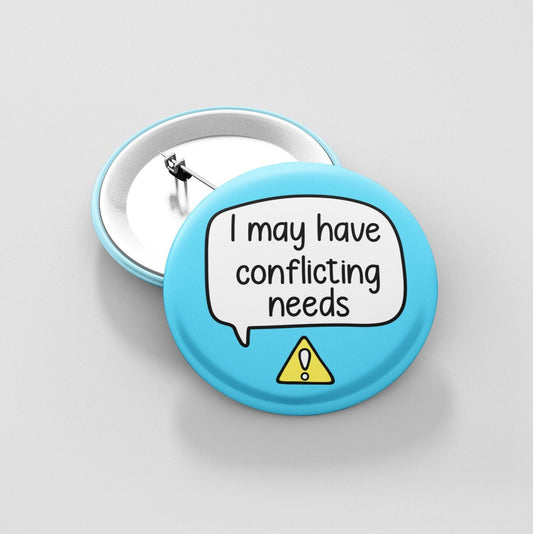 I May Have Conflicting Needs - Badge Pin | ADHD - Autism - Awareness