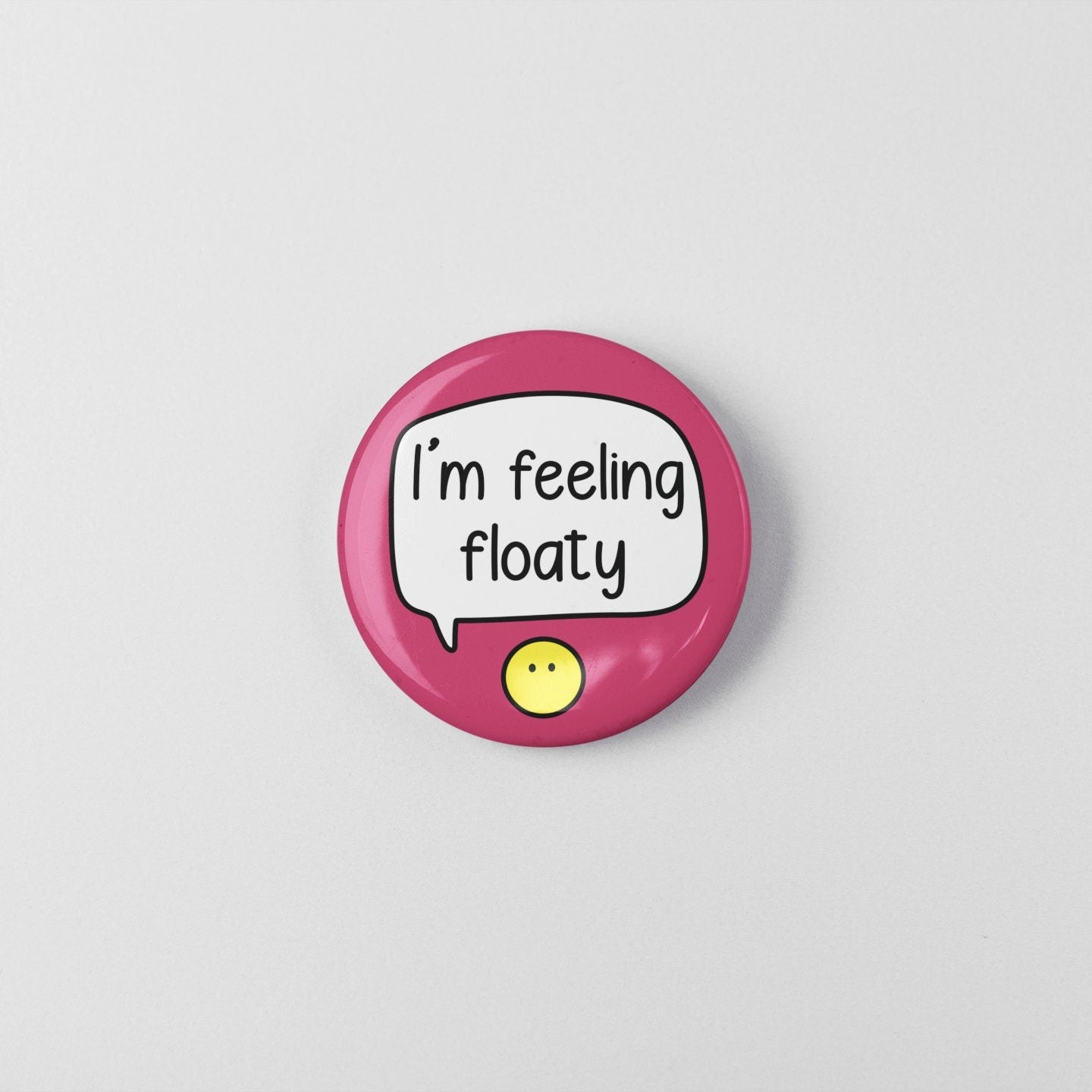 I'm Feeling Floaty - Pin Badge  | Anxiety Gift - Emotions